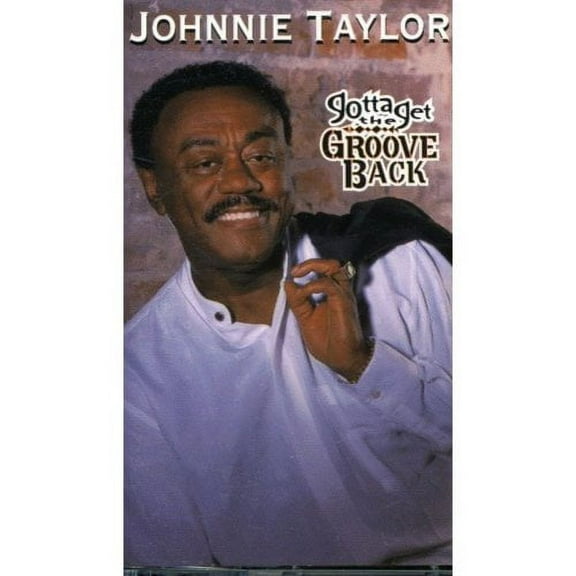 Johnnie Taylor: Gotta Get The Groove Back