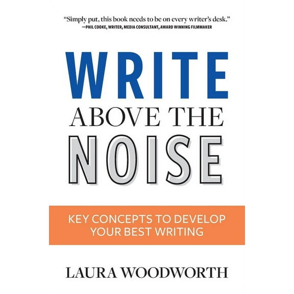 Write Above the Noise: Key Concepts to Develop Your Best Writing, (Paperback)