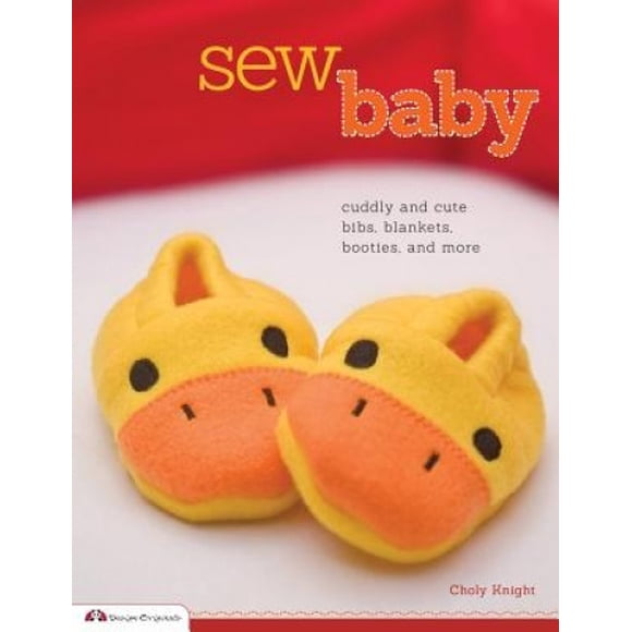 Coudre Bébé: des Bavoirs Câlins et Mignons, des Couvertures, des Chaussons, et Plus Encore