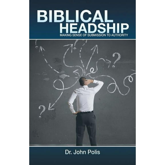 Biblical Headship : Making Sense of Submission to Authority