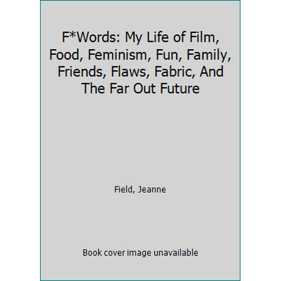 Pre-Owned F*Words: My Life of Film, Food, Feminism, Fun, Family, Friends, Flaws, Fabric, And The Far Out Future (Paperback) 0692577262 9780692577264