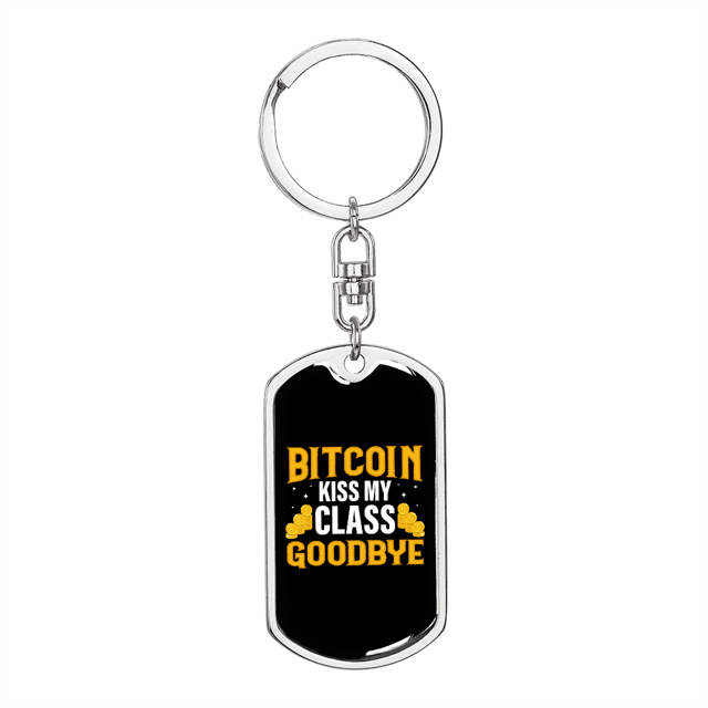 Bitcoin Kiss My Class Goodbye Crypto Stainless Steel or 18k Gold Premium Swivel Dog Tag Keychain