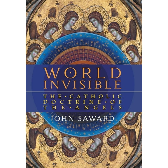 World Invisible: The Catholic Doctrine of the Angels, (Hardcover)
