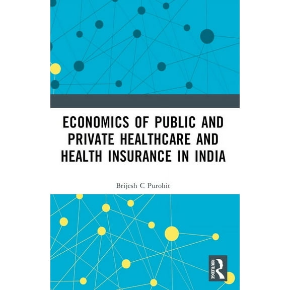 Economics of Public and Private Healthcare and Health Insurance in India, (Paperback)