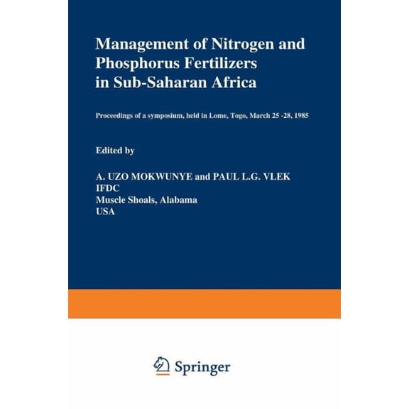 Developments in Plant and Soil Sciences Management of Nitrogen and Phosphorus Fertilizers in Sub-Saharan Africa: Proceedings of a Symposium, Held in Lome, Togo,, Book 24, (Paperback)