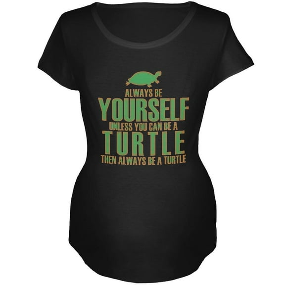 Always Be Yourself Turtle Maternity Soft T Shirt Black LG