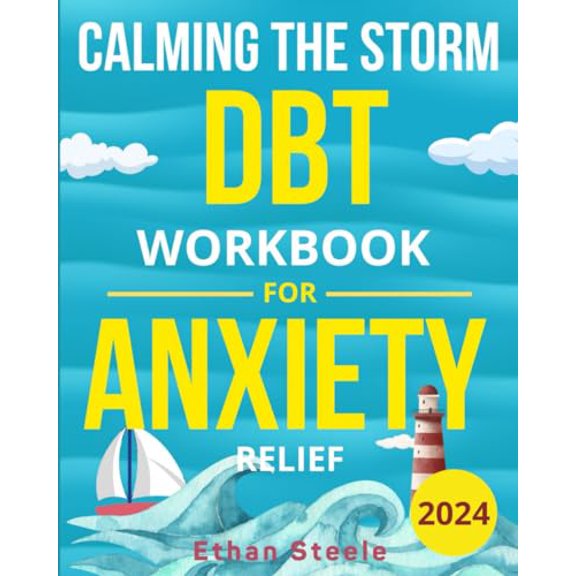 Pre-Owned A DBT Workbook for Anxiety Relief: Calming the Storm: Beginners Guide to Overcome Anxiety Fast With Simple, Easy, and Time-Saving Techniques.
