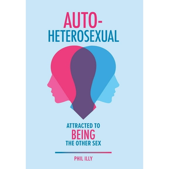 Autoheterosexual: Attracted to Being the Other Sex, (Hardcover)