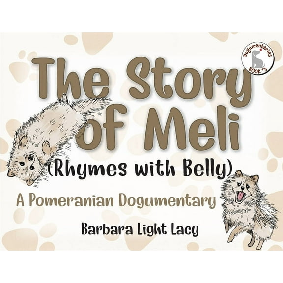 The Story of Meli (Rhymes with Belly): A Pomeranian Dogumentary, (Paperback)