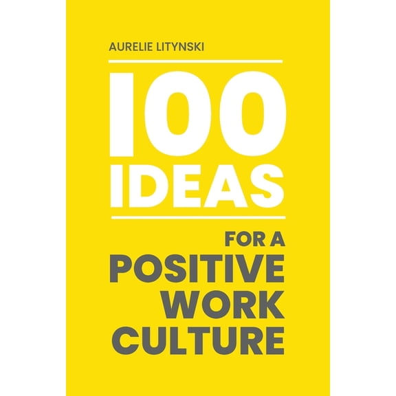 100 Ideas for a Positive Work Culture, (Paperback)