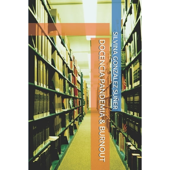 Docencia Pandemia & Burnout En El Siglo XXI, (Paperback)
