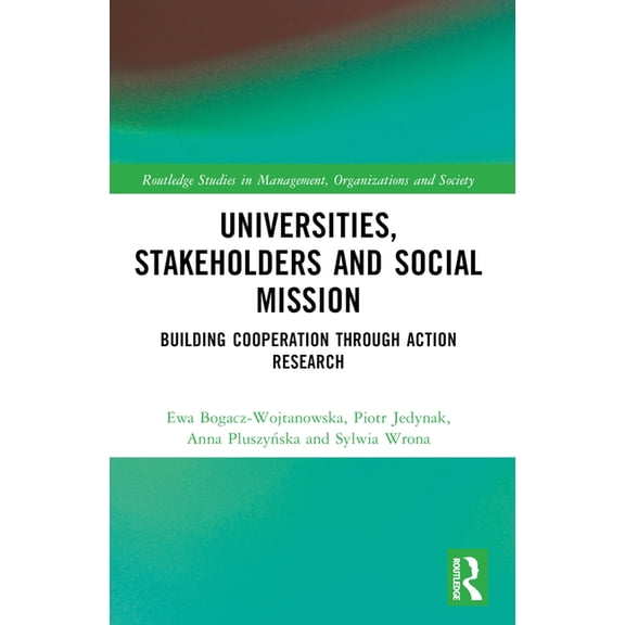 Routledge Studies in Management, Organiz Universities, Stakeholders and Social Mission: Building Cooperation Through Action Research, (Paperback)