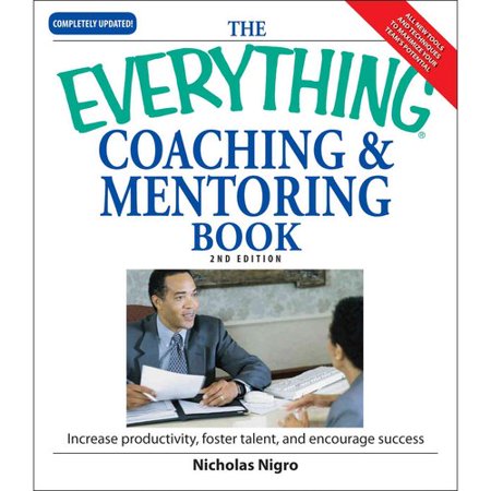 Pdf The Everything Coaching And Mentoring Book How To Increase Productivity Foster Talent And Pdf The Everything Coaching And Mentoring Book How To Increase Productivity Foster Talent And