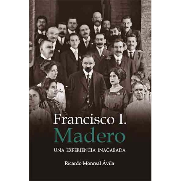 FRANCISCO I MADERO UNA EXPERIENCIA INACABADA MIGUEL ANGEL PORRUA Pasta Dura