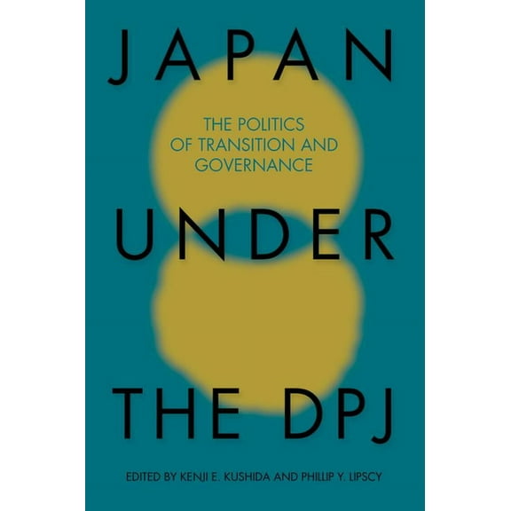 Japan under the DPJ : The Politics of Transition and Governnance (Paperback)