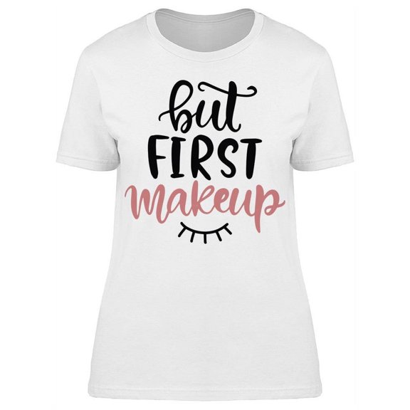 But First Makeup Simple Lash  T-Shirt Women -Image by Shutterstock, Female x-Large