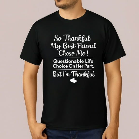 So Thankful My Best Friend Chose Me T-Shirt – Funny Questionable Life Choice Tee