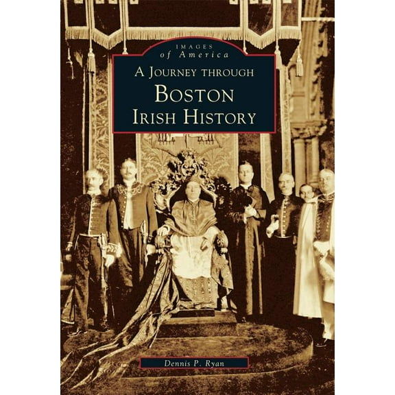 Images of America: A Journey Through Boston Irish History (Paperback)