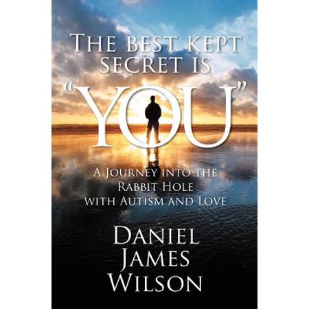 The Best Kept Secret Is You : A Journey Into the Rabbit Hole with Autism and (Best Kept Secret Autism)