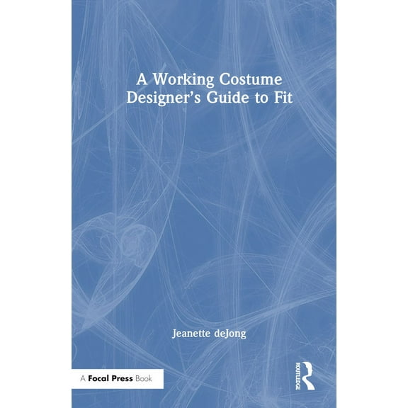 A Working Costume Designer's Guide to Fit, (Hardcover)