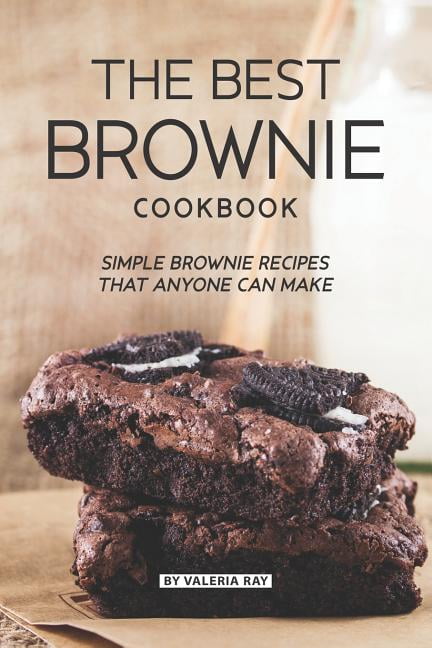 The Best Brownie Cookbook: Simple Brownie Recipes That Anyone Can Make ...