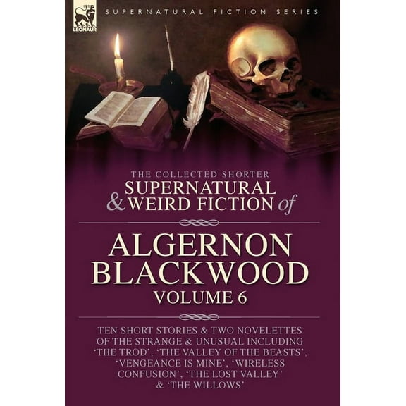 The Collected Shorter Supernatural & Weird Fiction of Algernon Blackwood Volume 6, (Hardcover)