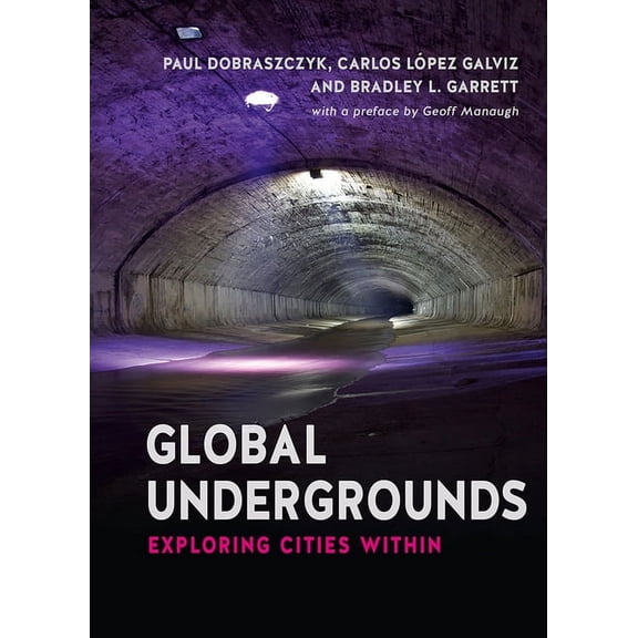 Global Undergrounds: Exploring Cities Within, (Paperback)