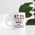 thumbnail image 7 of 90th Birthday Gifts for Women Men Grandma Grandpa Mom Dad Friend Sister Brother Uncle Aunt Coworker - At 90 I'm Still Playing with A Full Deck Birthday Mug - 11oz Coffee Mug, 7 of 7