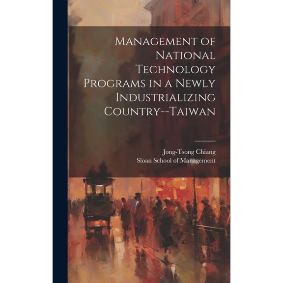 Management of National Technology Programs in a Newly Industrializing Country--Taiwan (Hardcover)