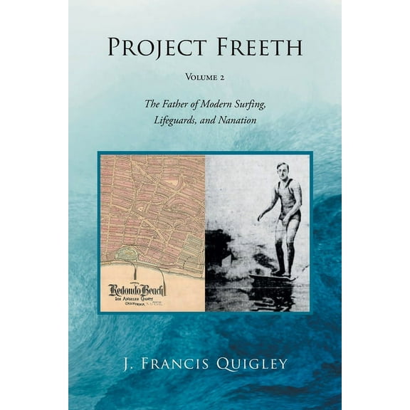 Project Freeth: Volume 2: The Father of Modern Surfing, Lifeguards, and Nanation, (Paperback)
