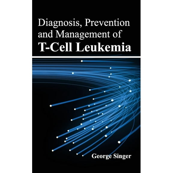 Diagnosis, Prevention and Management of T-Cell Leukemia, (Hardcover)