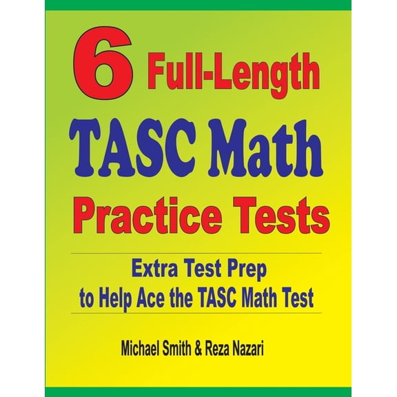 6 Full-Length TASC Math Practice Tests: Extra Test Prep to Help Ace the TASC Math Test, (Paperback)
