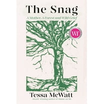 The Snag: A Mother, a Forest, and Wild Grief, (Hardcover)