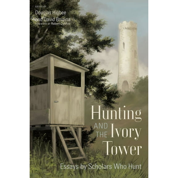 Hunting and the Ivory Tower: Essays by Scholars Who Hunt (Hardcover)