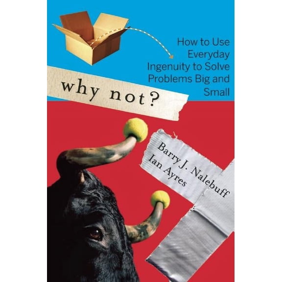Why Not?: How to Use Everyday Ingenuity to Solve Problems Big and Small, (Paperback)