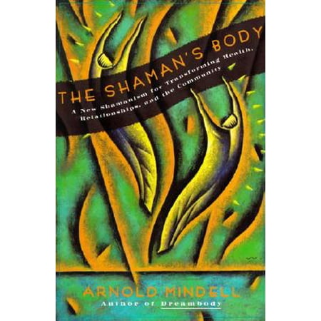 New Shamanism for Transforming Health, Relationships and the: The Shaman's Body (Paperback)