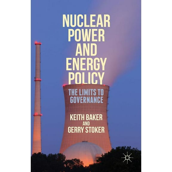 Nuclear Power and Energy Policy: The Limits to Governance, (Hardcover)