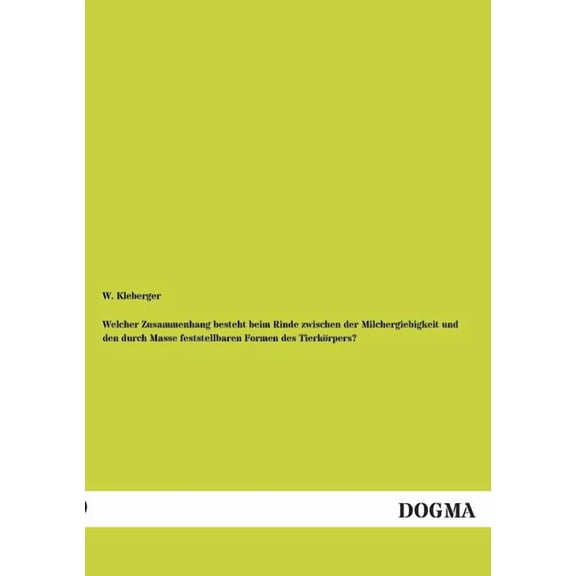 Welcher Zusammenhang Besteht Beim Rinde Zwischen Der Milchergiebigkeit Und Den Durch Masse Feststellbaren Formen Des Tierkorpers? (Paperback)