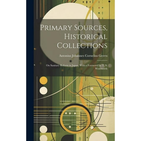 Primary Sources, Historical Collections: On Sanitary Reform in Japan, With a Foreword by T. S. Wentworth (Hardcover)