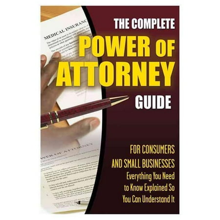 The Complete Power Of Attorney Guide For Consumers And