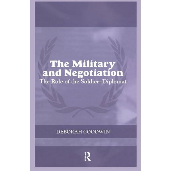 Cass Peacekeeping The Military and Negotiation: The Role of the Soldier-Diplomat, (Paperback)