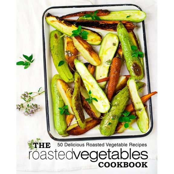 The Roasted Vegetables Cookbook (Paperback)