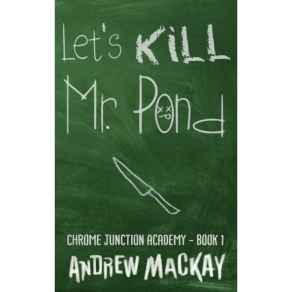 Chrome Junction Academy: Let's Kill Mr Pond (Paperback)