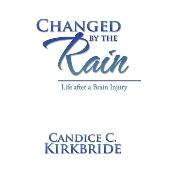 Changed by the Rain: Life after a Brain Injury, (Hardcover)