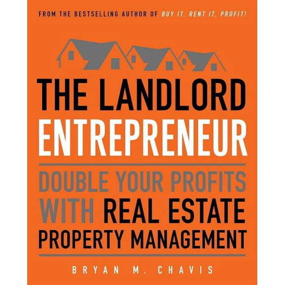The Landlord Entrepreneur : Double Your Profits with Real Estate Property Management (Paperback)