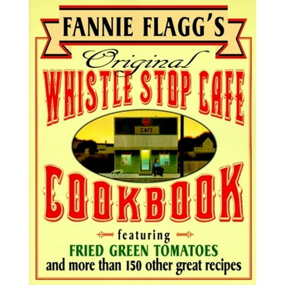 Pre-Owned Fannie Flagg's Original Whistle Stop Cafe Cookbook: Featuring : Fried Green Tomatoes, (Paperback 9780449910283) by Fannie Flagg
