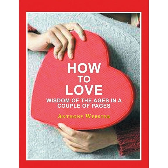How to Love: Wisdom of the Ages in a Couple of Pages (Paperback)