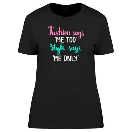 Fashion Says Me 2, Style Me Only Tee Women's -Image by