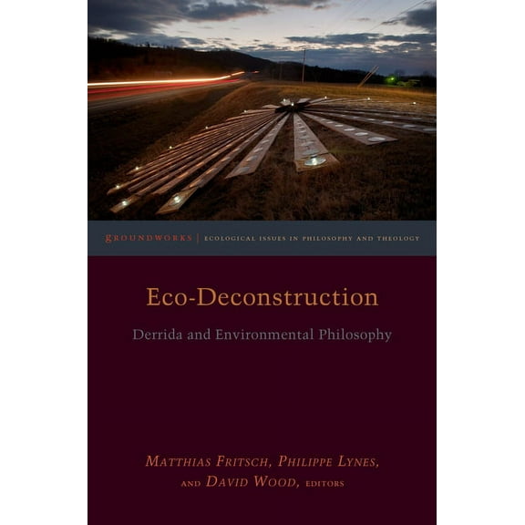 Groundworks: Ecological Issues in Philosophy and Theology: Eco-Deconstruction: Derrida and Environmental Philosophy (Hardcover)