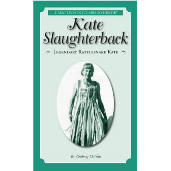 Pre-Owned Kate Slaughterback: Legendary Rattlesnake Kate (Great Lives in Colorado History) (Great Lives in Colorado History / Personajes importantes del la his... (Paperback) 0865411816 9780865411814